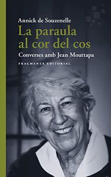 La paraula al cor del cos: Converses amb Jean Mouttapa (Assaig, Band 72)