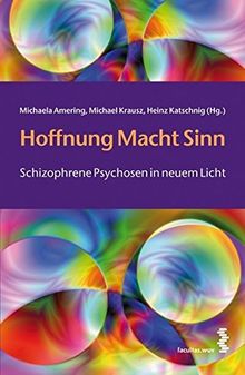 Hoffnung Macht Sinn: Schizophrene Psychosen in neuem Licht