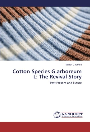 Cotton Species G.arboreum L: The Revival Story: Past,Present and Future