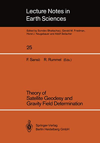 Theory of Satellite Geodesy and Gravity Field Determination (Lecture Notes in Earth Sciences, 25, Band 25)