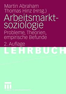 Arbeitsmarktsoziologie: Probleme, Theorien, Empirische Befunde (German Edition)