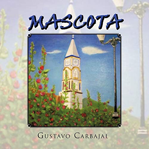 Mascota: Su Historia, Tradiciones, Leyendas Y Biografías: Su Historia, Tradiciones, Leyendas y Biograf as