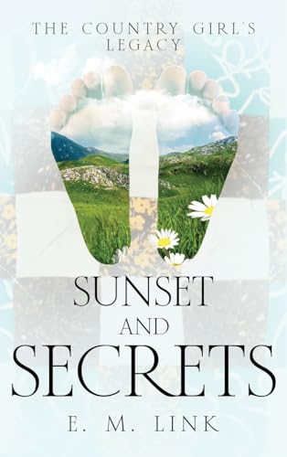 Sunset and Secrets: The Country Girl's Legacy (A Tale of Wisdom: The Journey of an Author from Girlhood to Womanhood)