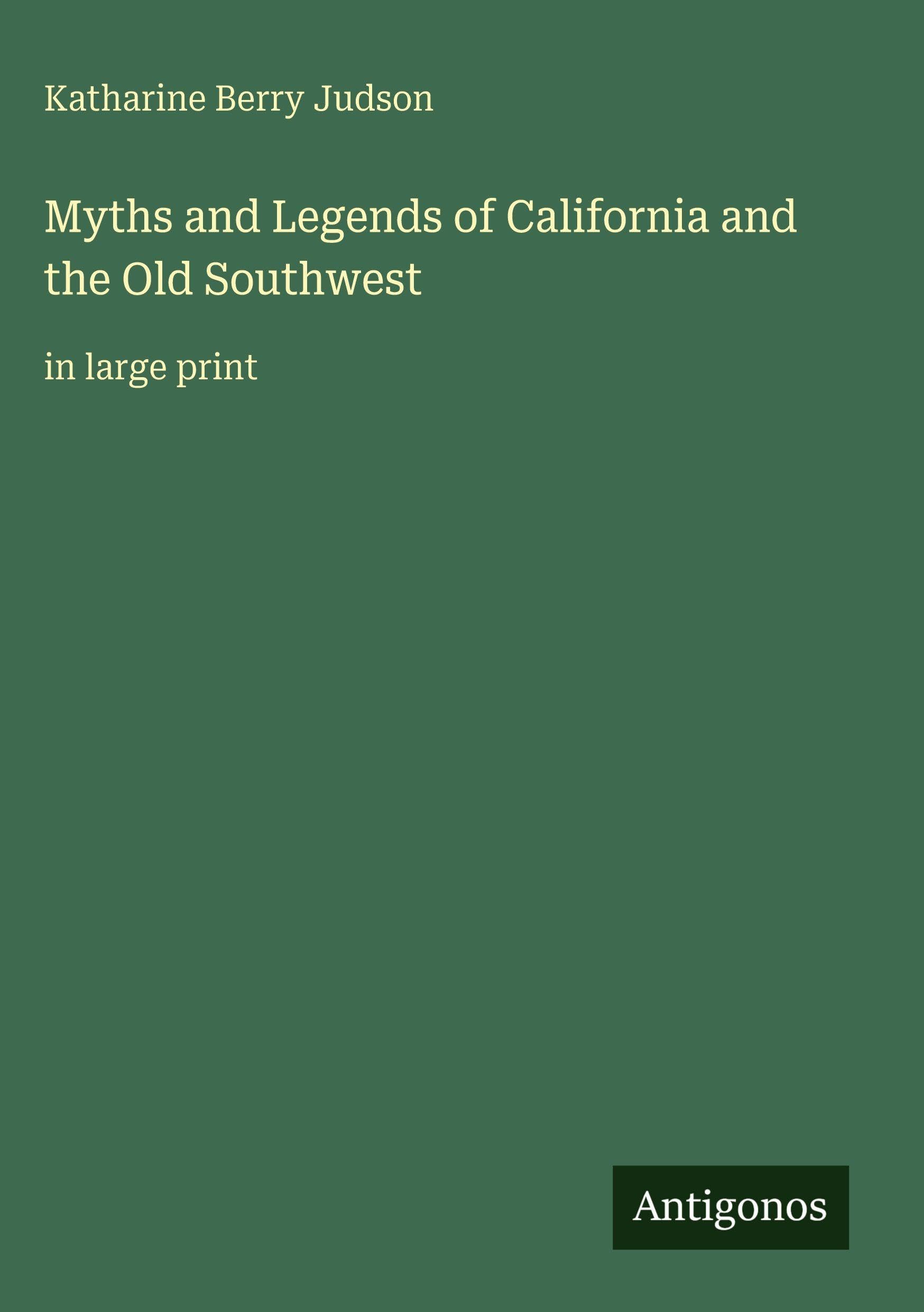 Myths and Legends of California and the Old Southwest: in large print