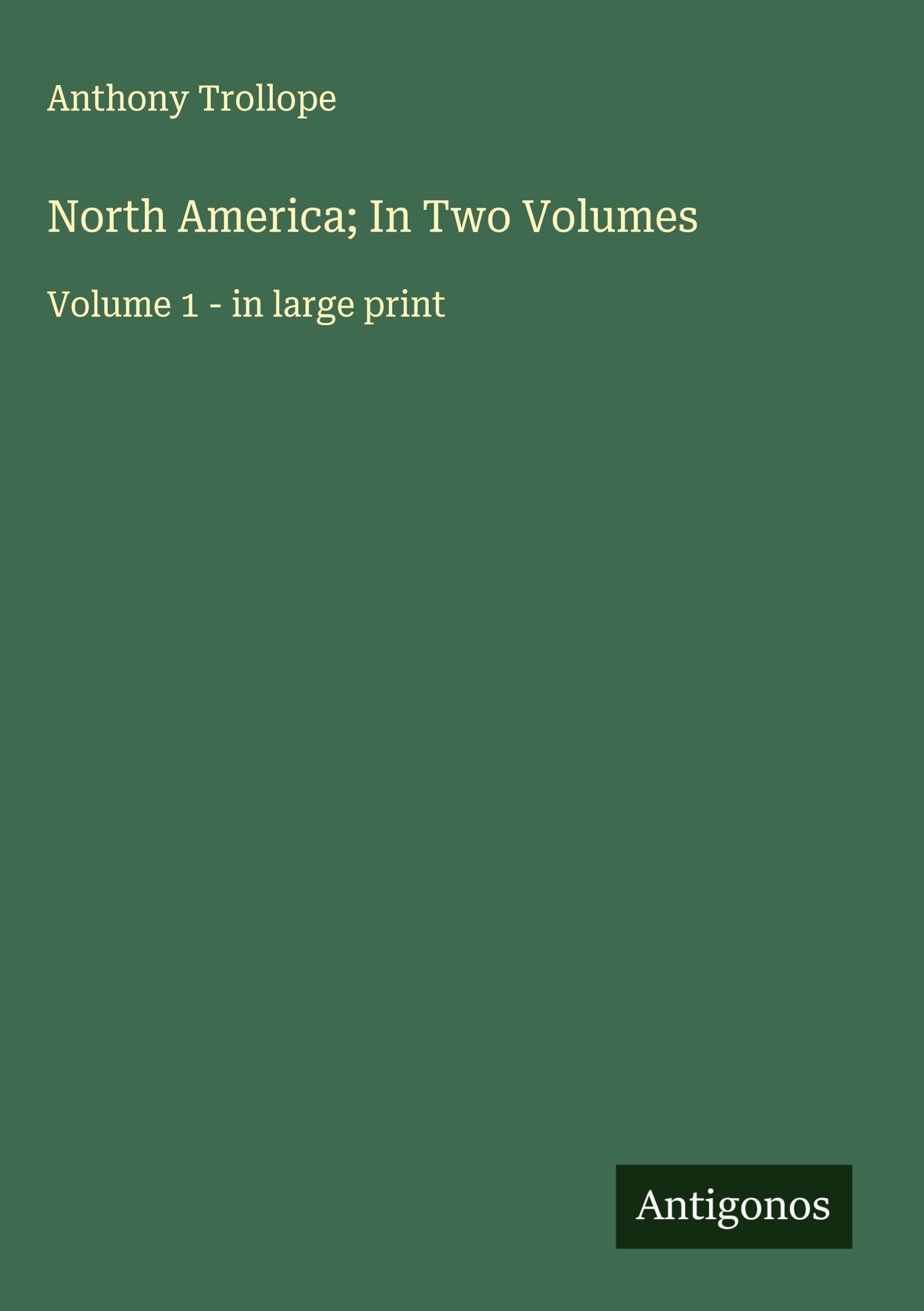 North America; In Two Volumes: Volume 1 - in large print