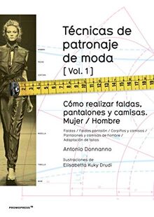 Técnicas de patronaje de moda 1 : cómo realizar faldas, pantalones y camisas : mujer-hombre