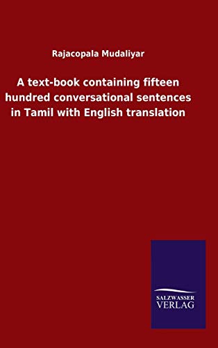 A text-book containing fifteen hundred conversational sentences in Tamil with English translation