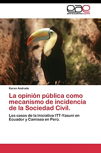 La opinión pública como mecanismo de incidencia de la Sociedad Civil.: Los casos de la Iniciativa ITT-Yasuni en Ecuador y Camisea en Perú.
