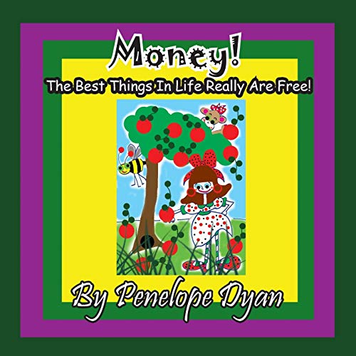 Money! The Best Things In Life Really Are Free! (First Edition)