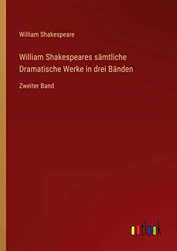 William Shakespeares sämtliche Dramatische Werke in drei Bänden: Zweiter Band