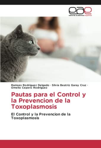Pautas para el Control y la Prevencion de la Toxoplasmosis: El Control y la Prevencion de la Toxoplasmosis
