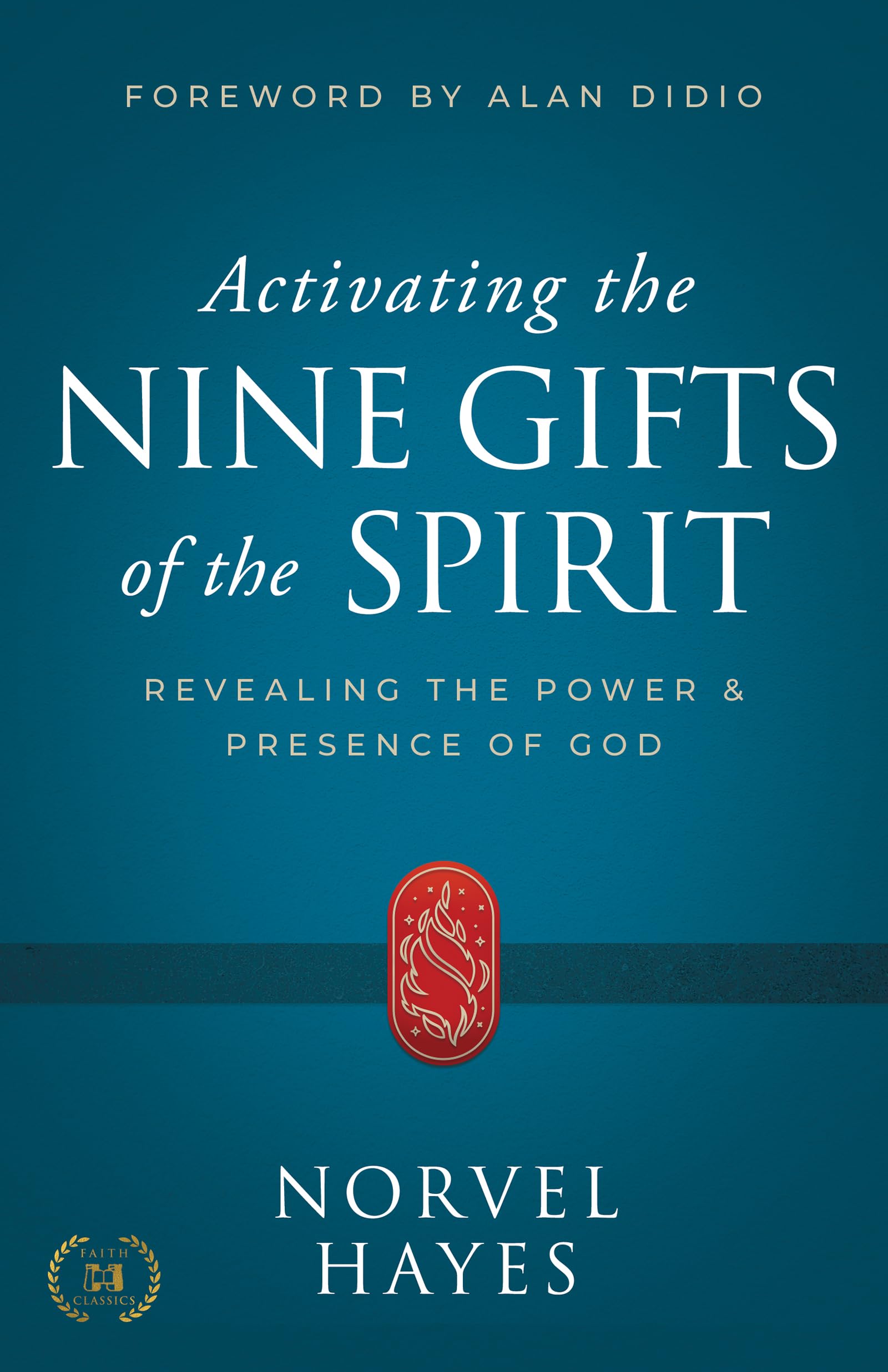 Activating the Nine Gifts of the Spirit: Revealing the Power and Presence of God