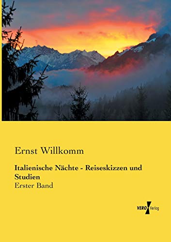 Italienische Naechte - Reiseskizzen und Studien: Erster Band