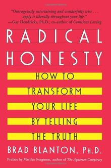 Radical Honesty: How To Transform Your Life By Telling The Truth