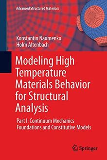 Modeling High Temperature Materials Behavior for Structural Analysis: Part I: Continuum Mechanics Foundations and Constitutive Models (Advanced Structured Materials, Band 28)