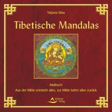 Tibetische Mandalas - Aus der Mitte entsteht alles, zur Mitte kehrt alles zurück