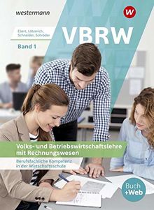 VBRW - Volks- und Betriebswirtschaftslehre mit Rechnungswesen: Berufsfachliche Kompetenz in der Wirtschaftsschule Band 1: Schülerband