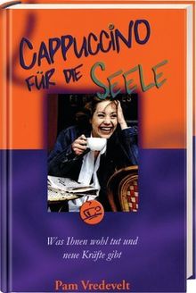 Cappuccino für die Seele: Was Ihnen wohl tut und neue Kräfte gibt von Vredevelt, Pam | Buch | Zustand gut