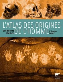 L'atlas des origines de l'homme : une histoire illustrée