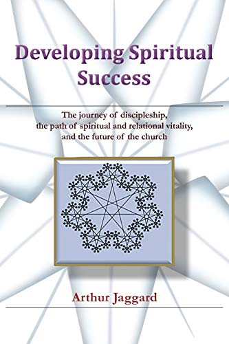 Developing Spiritual Success: The journey of discipleship, the path of spiritual and relational vitality, and the future of the church