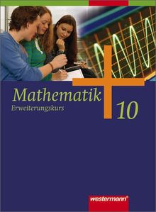 Mathematik - Ausgabe für Gesamtschulen: Mathematik - Allgemeine Ausgabe 2006 für die Sekundarstufe I: Schülerband 10 Erweiterungskurs mit CD-ROM: ... Niedersachsen, Schleswig-Holstein