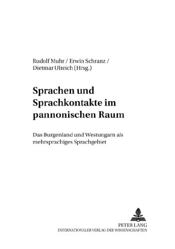 Sprachen und Sprachkontakte im pannonischen Raum: Das Burgenland und Westungarn als mehrsprachiges Gebiet (Österreichisches Deutsch - Sprache der Gegenwart)
