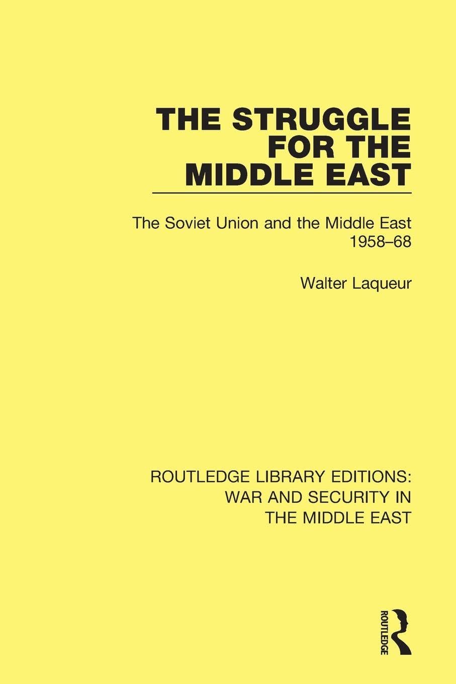 The Struggle for the Middle East: The Soviet Union and the Middle East, 1958-68 (Routledge Library Editions: War and Security in the Middle East)
