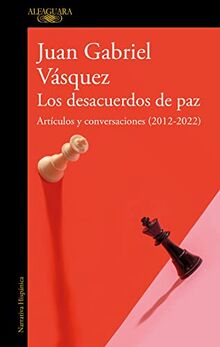 Los desacuerdos de paz. Artículos y conversaciones (2012-2022): Artículos y conversaciones (2012-2022) (Hispánica)