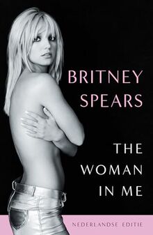 The woman in me: de officiële autobiografie van Britney Spears