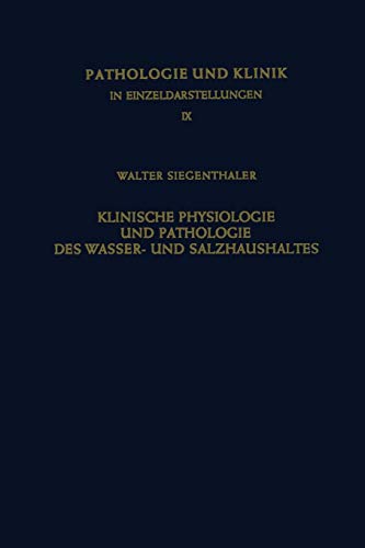 Klinische Physiologie und Pathologie des Wasser- und Salzhaushaltes mit Besonderer Berücksichtigung der Beziehungen: Aldosteron · Ödeme · Diuretica ... und Klink in Einzeldarstellungen, Band 9)