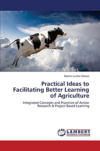 Practical Ideas to Facilitating Better Learning of Agriculture: Integrated Concepts and Practices of Action Research & Project Based Learning