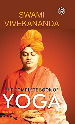 Swami Vivekananda The Complete Book Of Yoga, Karma Yoga, Bhakti Yoga, Raja Yoga, Jnana Yoga