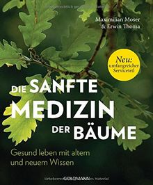 Die sanfte Medizin der Bäume: Gesund leben mit altem und neuem Wissen - Neu: Umfangreicher Serviceteil