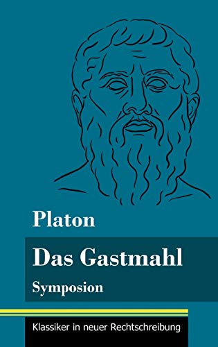 Das Gastmahl: Symposion (Band 83, Klassiker in neuer Rechtschreibung)