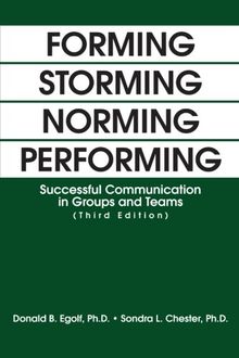 Forming Storming Norming Performing: Successful Communication in Groups and Teams (Third Edition)