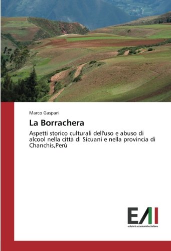 La Borrachera: Aspetti storico culturali dell'uso e abuso di alcool nella città di Sicuani e nella provincia di Chanchis,Perù
