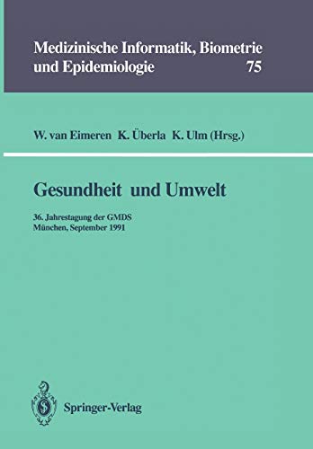 Gesundheit und Umwelt: 36. Jahrestagung der GMDS München, 15. – 18. September 1991 (Medizinische Informatik, Biometrie und Epidemiologie (75), Band 75)