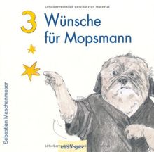 3 Wünsche für Mopsmann