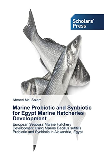 Marine Probiotic and Synbiotic for Egypt Marine Hatcheries Development: European Seabass Marine Hatchery Development Using Marine Bacillus subtilis Probiotic and Synbiotic in Alexandria, Egypt