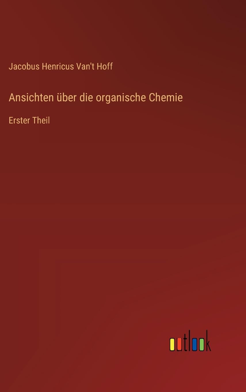 Ansichten über die organische Chemie: Erster Theil