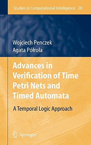 Advances in Verification of Time Petri Nets and Timed Automata: A Temporal Logic Approach (Studies in Computational Intelligence, 20, Band 20)