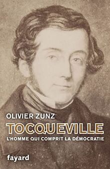 Tocqueville: L'homme qui comprit la démocratie