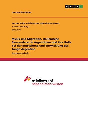 Musik und Migration. Italienische Einwanderer in Argentinien und ihre Rolle bei der Entstehung und Entwicklung des Tango Argentino