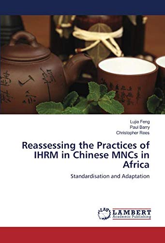 Reassessing the Practices of IHRM in Chinese MNCs in Africa: Standardisation and Adaptation