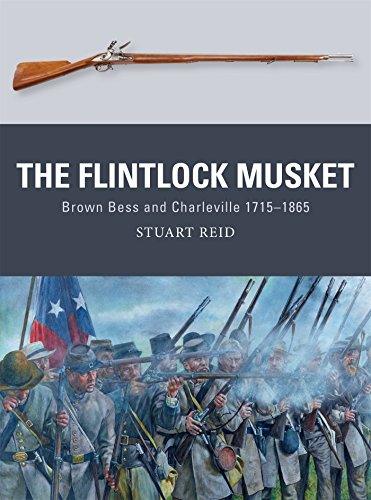 Stuart Reid The Flintlock Musket, Brown Bess And Charleville 1715–1865 (Weapon, Band 44)