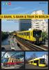 U-Bahn, S-Bahn & Tram in Berlin: Städtischer Schienennahverkehr in der deutschen Hauptstadt - Urban Rail in Germany's Capital City