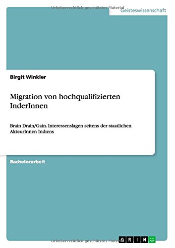 Migration von hochqualifizierten InderInnen: Brain Drain/Gain. Interessenslagen seitens der staatlichen AkteurInnen Indiens