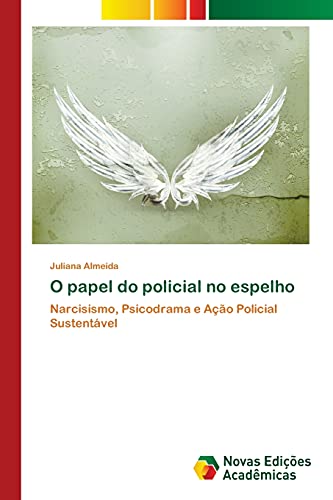 O papel do policial no espelho: Narcisismo, Psicodrama e Ação Policial Sustentável
