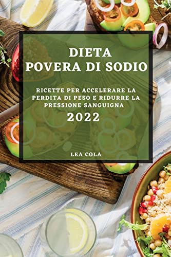 DIETA POVERA DI SODIO 2022: RICETTE PER ACCELERARE LA PERDITA DI PESO E RIDURRE LA PRESSIONE SANGUIGNA