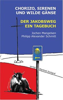 Chorizo, Sirenen und wilde Gänse: Der Jakobsweg - Ein Tagebuch von Jochen Mangelsen | Buch | Zustand sehr gut